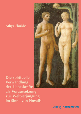 Die spirituelle Verwandlung der Liebeskräfte als Voraussetzung zur Weltverjüngung im Sinne von Novalis