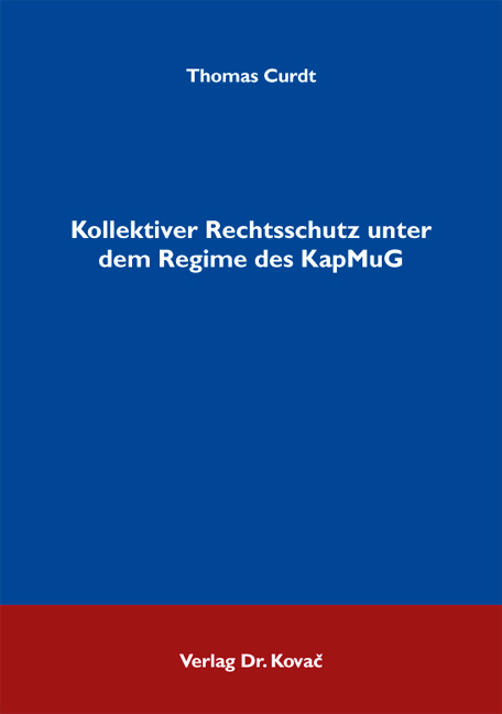 Kollektiver Rechtsschutz unter dem Regime des KapMuG - Thomas Curdt