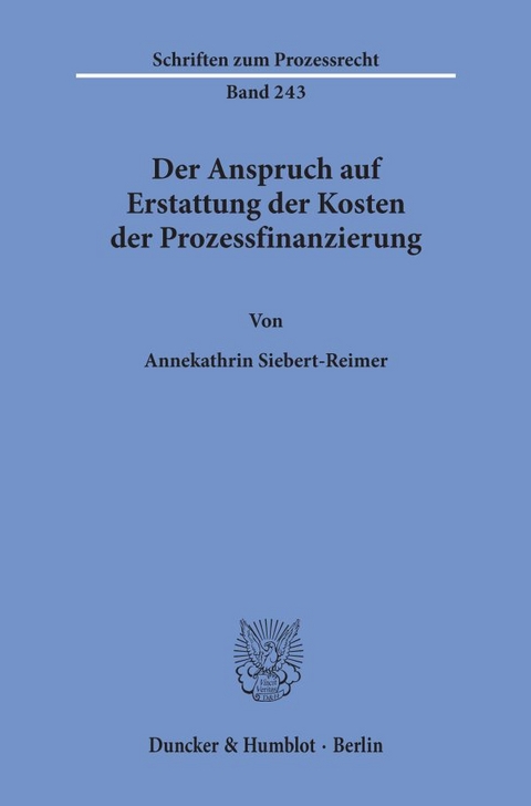 Der Anspruch auf Erstattung der Kosten der Prozessfinanzierung. - Annekathrin Siebert-Reimer