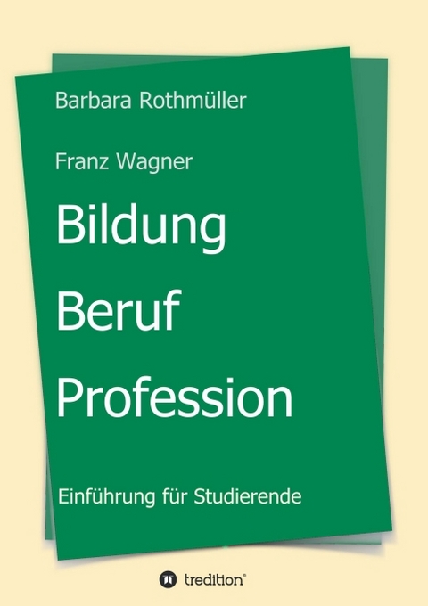 Bildung - Beruf - Profession - Barbara Rothm&uuml;ller Franz Wagner