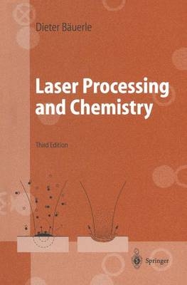 Laser Processing and Chemistry - Dieter B&auml;uerle