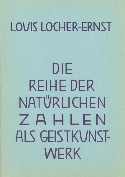 Die Reihe der natürlichen Zahlen als Geist-Kunstwerk - Louis Locher-Ernst