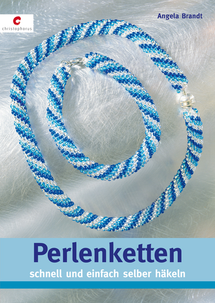 Perlenketten schnell und einfach selber h&auml;keln - Angela Brandt