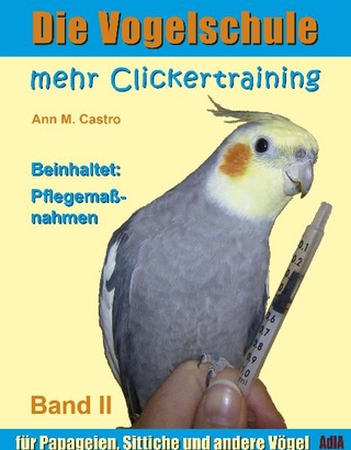Mehr Clickertraining für Papageien, Sittiche und andere Vögel