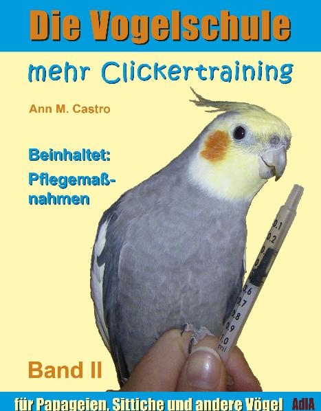 Mehr Clickertraining f&uuml;r Papageien, Sittiche und andere V&ouml;gel - Ann Castro