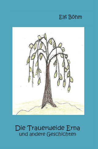 Die Trauerweide Erna und andere Geschichten