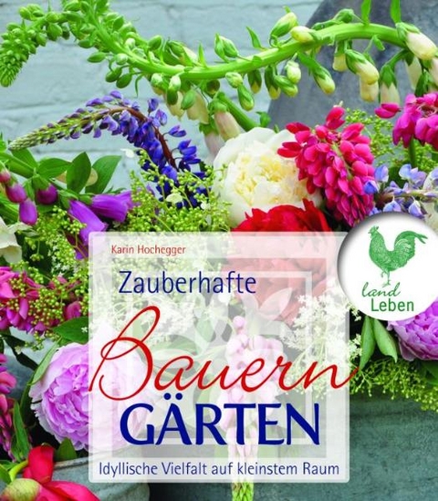 Zauberhafte Bauerng&auml;rten - Karin Hochegger