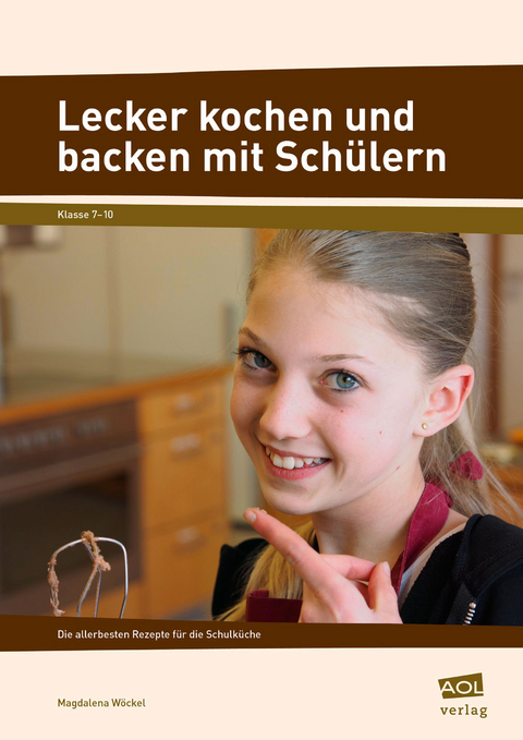 Lecker kochen und backen mit Sch&uuml;lern - Magdalena W&ouml;ckel