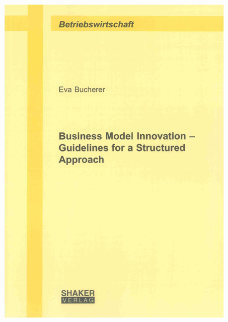 Business Model Innovation – Guidelines for a Structured Approach - Eva Bucherer