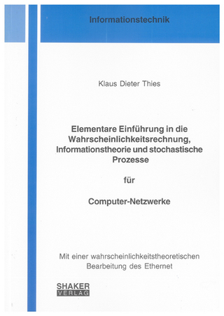 Elementare Einführung in die Wahrscheinlichkeitsrechnung, Informationstheorie und stochastische Prozesse für Computer-Netzwerke