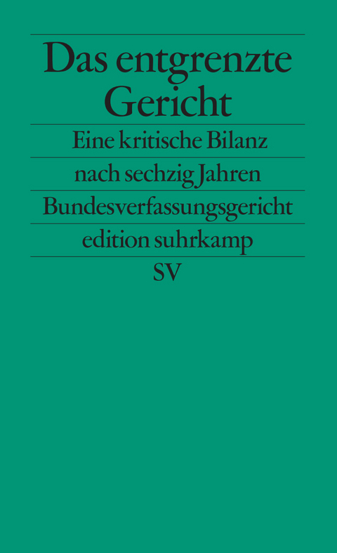 Das entgrenzte Gericht - Matthias Jestaedt, Oliver Lepsius, Christoph M&ouml;llers, Christoph Sch&ouml;nberger