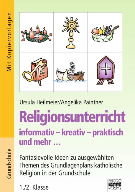 Religionsunterricht / 1./2. Klasse - Fantasievolle Ideen zu ausgew&auml;hlten Themen des Grundlagenplans - Ursula Heilmeier, Angelika Paintner