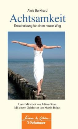 Achtsamkeit &ndash; Entscheidung f&uuml;r einen neuen Weg - Alois Friedrich Burkhard