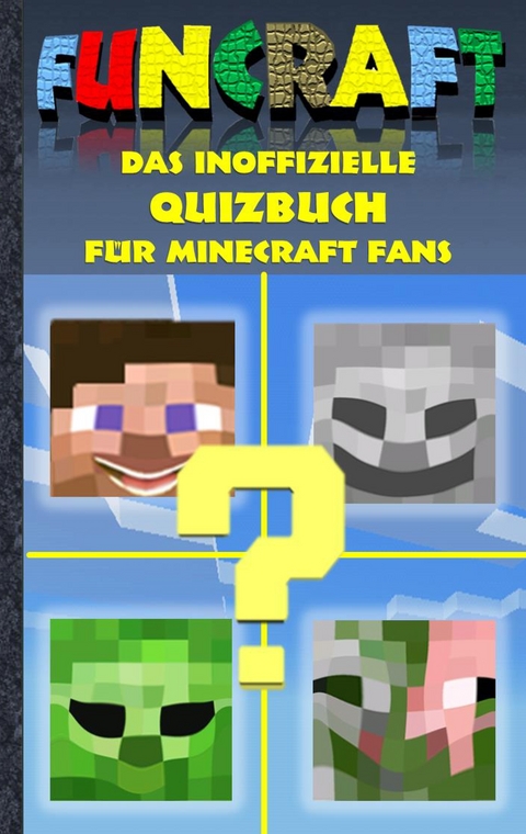 Funcraft - Das inoffizielle Quizbuch f&uuml;r Minecraft Fans - Theo von Taane