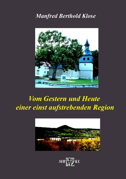 Vom Gestern und Heute einer einst aufstrebenden Region - Manfred Berthold Klose