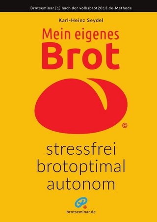 Mein eigenes Brot – stressfrei, brotoptimal, autonom