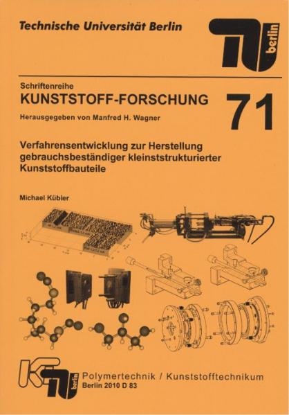 Verfahrensentwicklung zur Herstellung gebrauchsbest&auml;ndiger kleinststrukturierter Kunststoffbauteile - Michael K&uuml;bler