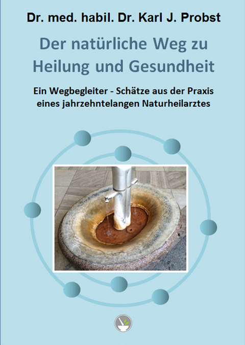 Der nat&uuml;rliche Weg zu Heilung und Gesundheit - Karl J. Dr. med. habil. Dr. Probst