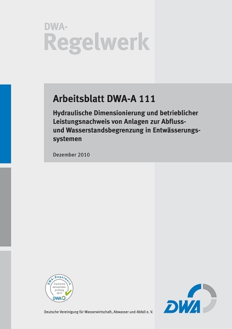 Arbeitsblatt DWA-A 111 Hydraulische Dimensionierung und betrieblicher Leistungsnachweis von Anlagen zur Abfluss- und Wasserstandsbegrenzung in Entw&auml;sserungssystemen