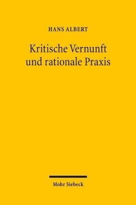 Kritische Vernunft und rationale Praxis - Hans Albert