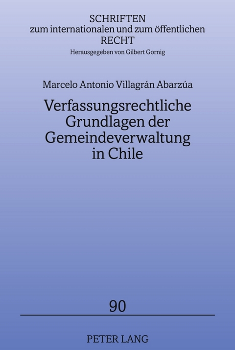 Verfassungsrechtliche Grundlagen der Gemeindeverwaltung in Chile - Marcelo Villagr&aacute;n Abarz&uacute;a