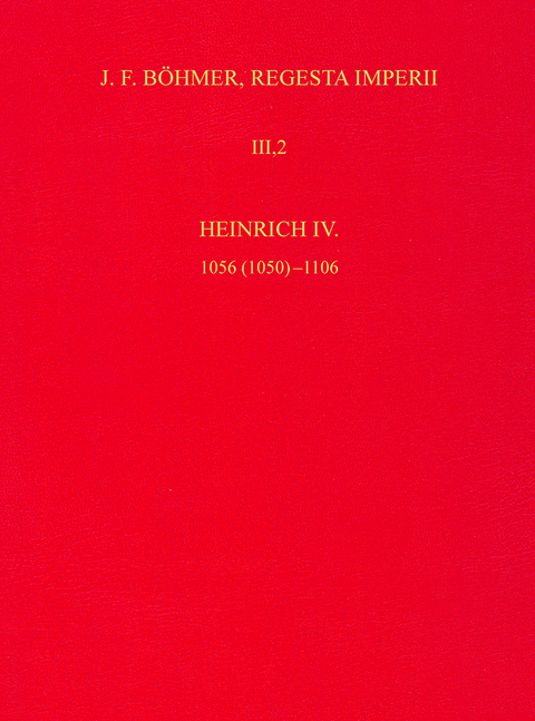 Die Regesten des Kaiserreichs unter Heinrich IV. 1056 (1050)-1106