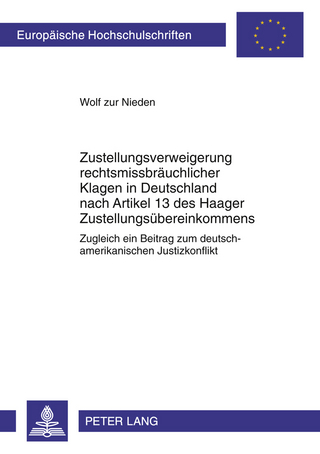 Zustellungsverweigerung rechtsmissbraeuchlicher Klagen in Deutschland nach Artikel 13 des Haager Zustellungsuebereinkommens