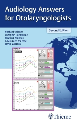 Audiology Answers for Otolaryngologists - Michael Valente, Elizabeth Fernandez, Heather Monroe, L. Maureen Valente, Jamie Cadieux