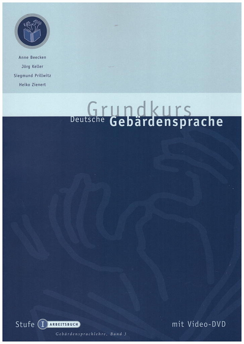 Grundkurs Deutsche Geb&auml;rdensprache Stufe I - Sch&uuml;lerbuch - Anne Beecken, J&ouml;rg Keller, Siegmund Prillwitz, Heiko Zienert