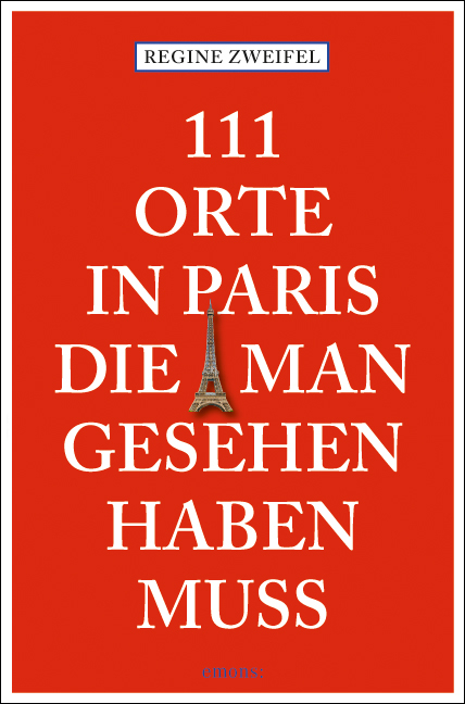 111 Orte in Paris die man gesehen haben mu&szlig; - Regine Zweifel