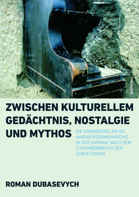 Zwischen kulturellem Ged&auml;chtnis, Nostalgie und Mythos - Roman Dubasevych