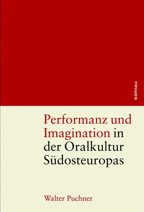 Performanz und Imagination in der Oralkultur S&uuml;dosteuropas - Walter Puchner