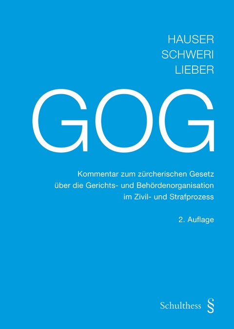GOG Kommentar zum z&uuml;rcherischen Gesetz &uuml;ber die Gerichts- und Beh&ouml;rdenorganisation im Zivil- und Strafprozess - Robert Hauser, Erhard Schweri, Viktor Lieber