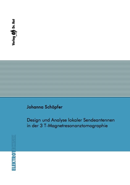 Design und Analyse lokaler Sendeantennen in der 3 T-Magnetresonanztomographie - Johanna Schöpfer