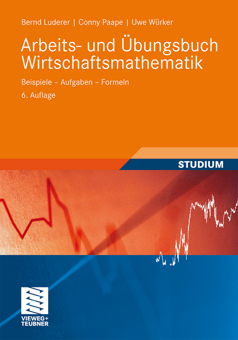 Arbeits- und &Uuml;bungsbuch Wirtschaftsmathematik - Bernd Luderer, Cornelia Paape, Uwe W&uuml;rker