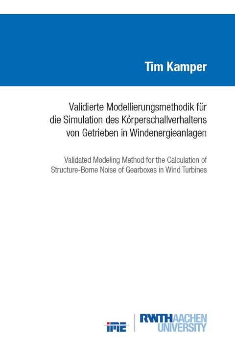 Validierte Modellierungsmethodik f&uuml;r die Simulation des K&ouml;rperschallverhaltens von Getrieben in Windenergieanlagen - Tim Kamper