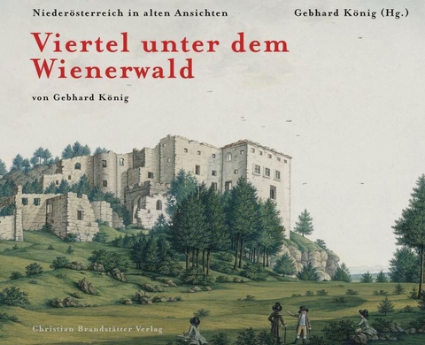 Viertel unter dem Wienerwald - Gebhard K&ouml;nig
