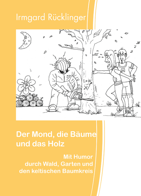 Der Mond, die B&auml;ume und das Holz - Irmgard R&uuml;cklinger