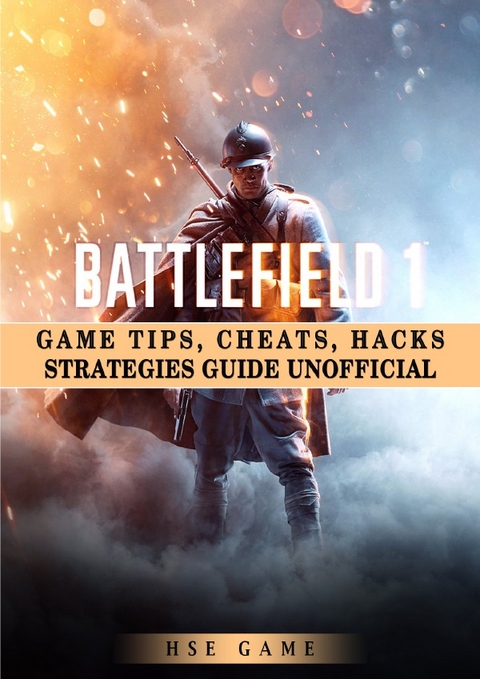 Battlefield 1 Game Tips, Cheats, Hacks Strategies Guide Unofficial - HSE Game