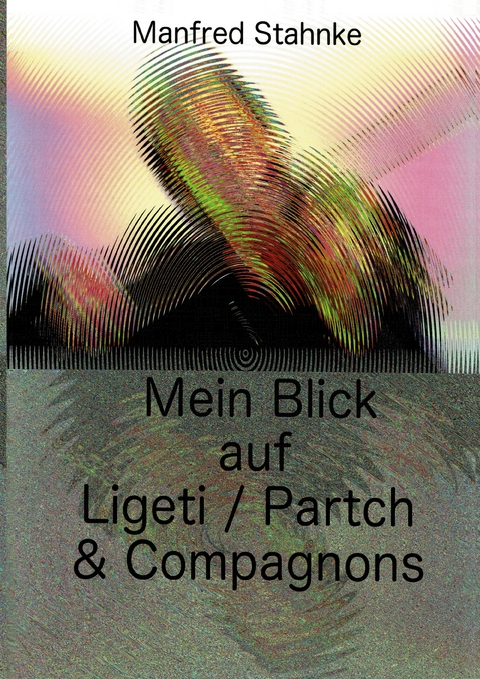 Mein Blick auf Ligeti / Partch & Compagnons - Manfred Stahnke