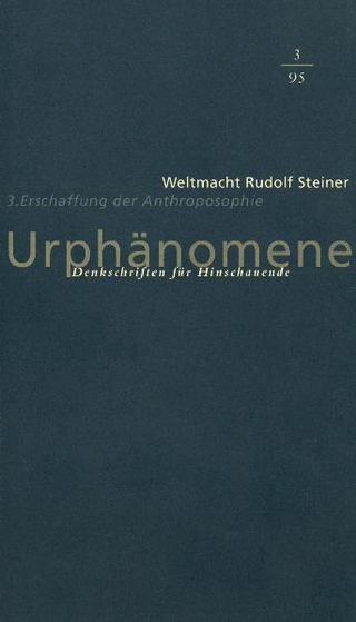Urphänomene. Denkschriften für Hinschaudende. Weltmacht Rudolf Steiner / Erschaffung der Anthroposophie