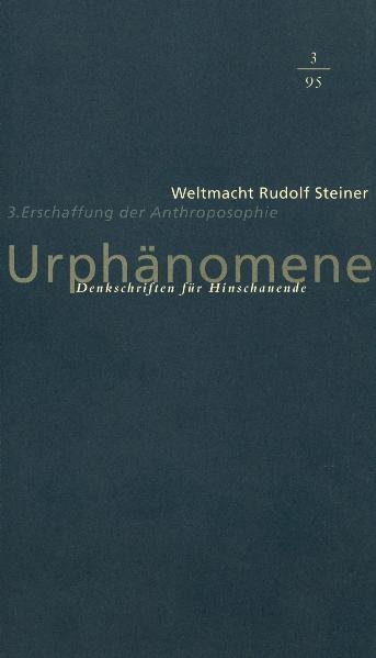 Urph&auml;nomene. Denkschriften f&uuml;r Hinschaudende. Weltmacht Rudolf Steiner / Erschaffung der Anthroposophie - 