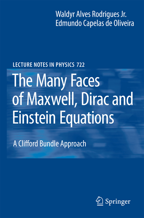 The Many Faces of Maxwell, Dirac and Einstein Equations - Waldyr A. Rodrigues, Edmundo C. Oliveira