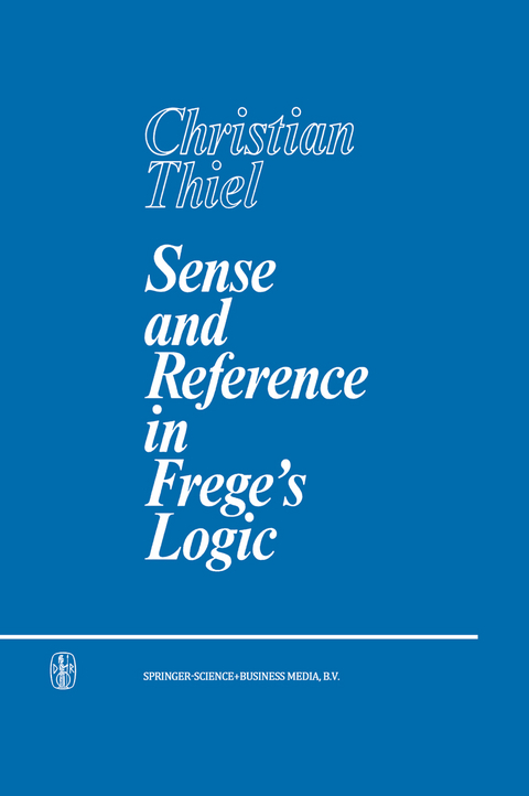 Sense and Reference in Frege&rsquo;s Logic - C. Thiel