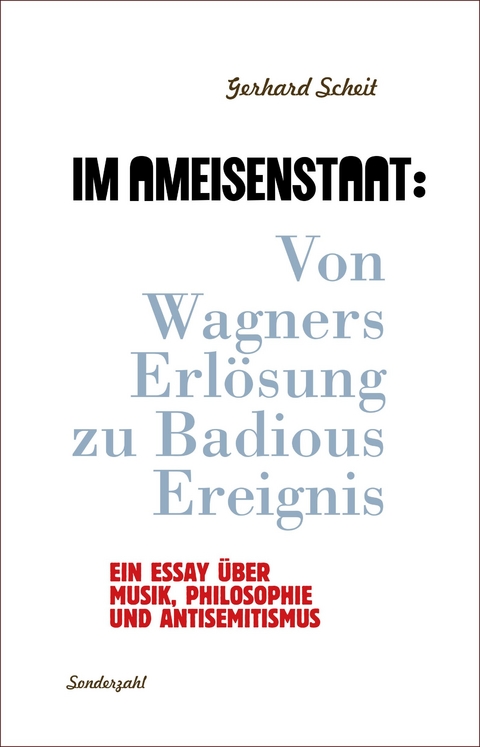 Im Ameisenstaat: Von Wagners Erl&ouml;sung zu Badious Ereignis - Gerhard Scheit