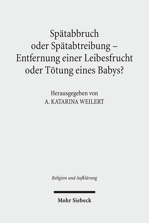 Sp&auml;tabbruch oder Sp&auml;tabtreibung - Entfernung einer Leibesfrucht oder T&ouml;tung eines Babys? - 
