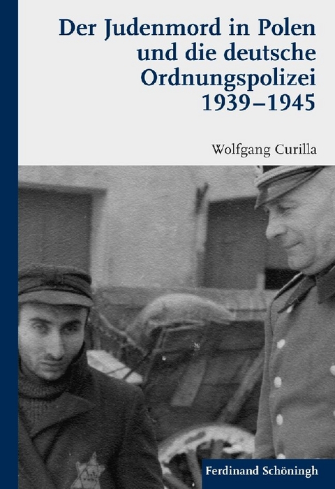 Der Judenmord in Polen und die deutsche Ordnungspolizei 1939-1945 - Wolfgang Curilla