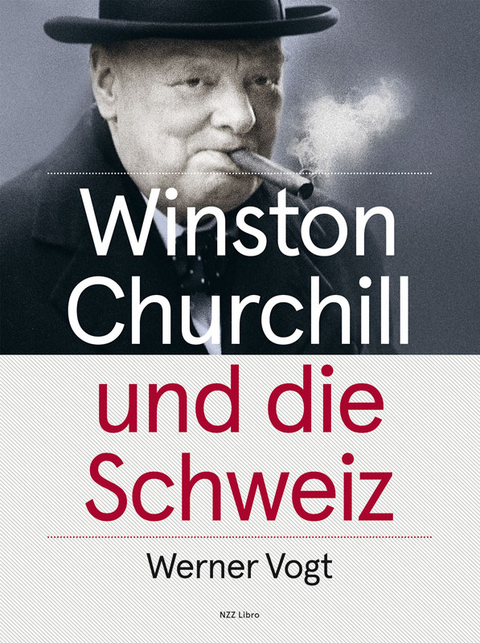 Winston Churchill und die Schweiz - Werner Vogt
