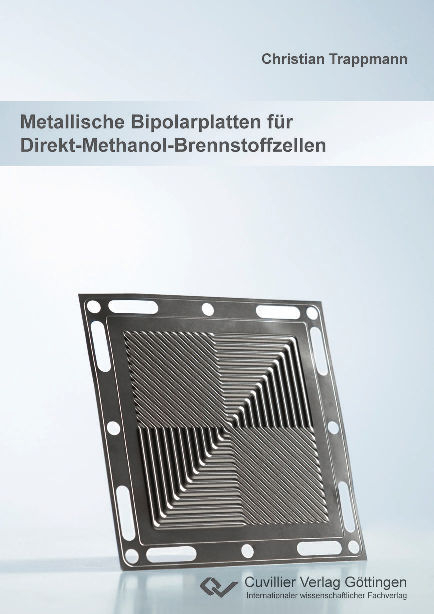 Metallische Bipolarplatten f&uuml;r Direkt-Methanol-Brennstoffzellen - Christian Trappmann
