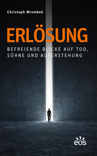 Erl&ouml;sung - Befreiende Blicke auf Tod, S&uuml;hne und Auferstehung - Christoph Wrembek